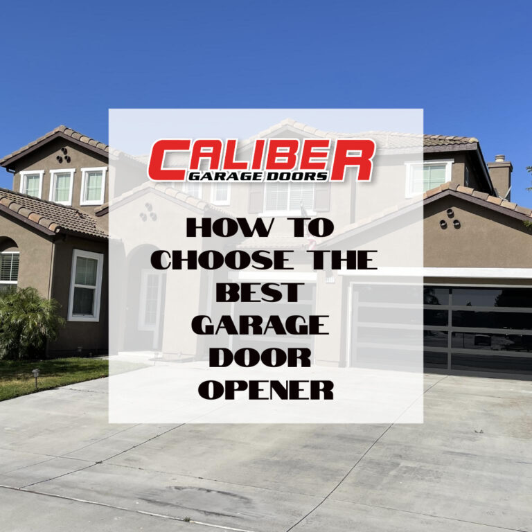 How to Choose The Best Garage Door Opener Caliber Garage Doors